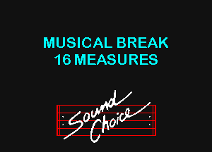 MUSICAL BREAK
16 MEASURES

z 0

g2?