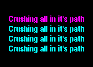 Crushing all in it's path
Crushing all in it's path
Crushing all in it's path
Crushing all in it's path