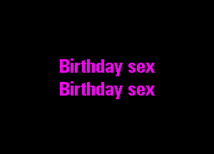 Birthday sex

Birthday sex