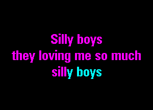 Silly boys

they loving me so much
silly boys