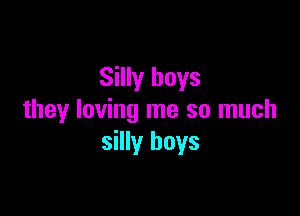 Silly boys

they loving me so much
silly boys