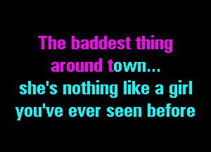 The baddest thing