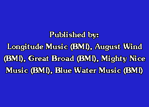 Published byi
Longitude Music (BMI), August VJind
(BMI), Great Broad (BMI), Mighty Nice
Music (BMI), Blue Vdater Music (BMI)