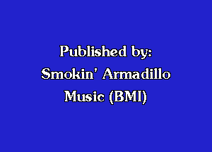 Published by

Smokin' Armadillo

Music (BMI)