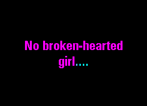 No broken-hearted

girl....
