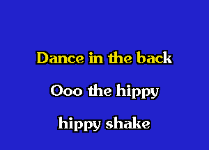 Dance in the back

000 the hippy

hippy shake