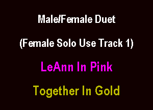 MaleIFemale Duet

(Female Solo Use Track 1)

Together In Gold