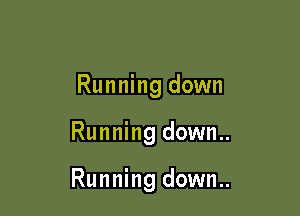 Running down

Running down..

Running down..