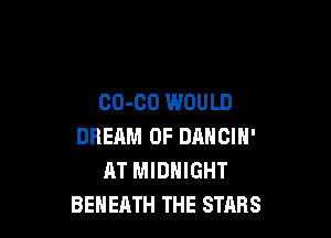 00-00 WOULD

DBERM OF DANCIN'
AT MIDNIGHT
BEHEATH THE STARS