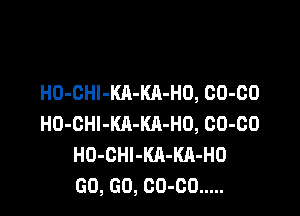 H0-0HI-KA-KA-H0, 00-00

H0-0Hl-Kll-KA-H0, 00-00
H0-0Hl-KA-KA-H0
00, 00, 00-00 .....