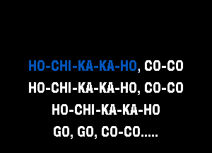 H0-0HI-KA-KA-H0, 00-00

H0-0Hl-Kll-KA-H0, 00-00
H0-0Hl-KA-KA-H0
00, 00, 00-00 .....