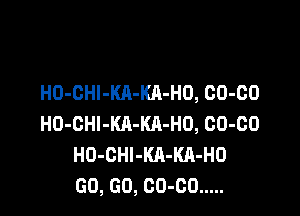 H0-0HI-KA-KA-H0, 00-00

H0-0Hl-Kll-KA-H0, 00-00
H0-0Hl-KA-KA-H0
00, 00, 00-00 .....