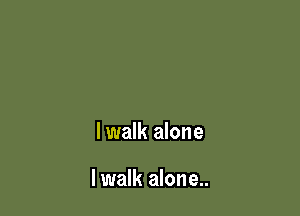lwalk alone

lwalk alone..