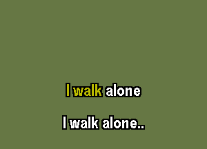 lwalk alone

lwalk alone..