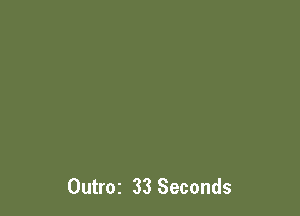 Outroz 33 Seconds