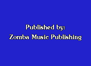 Published by

Zomba Music Publishing