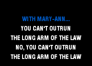 WITH MARY-AHH...
YOU CAN'T OUTRUH
THE LONG ARM OF THE LAW
H0, YOU CAN'T OUTRUH
THE LONG ARM OF THE LAW