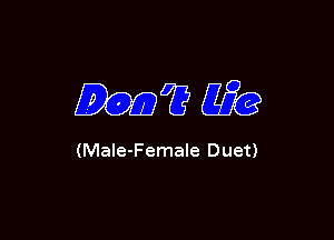 ??W

(Male-Female Duet)