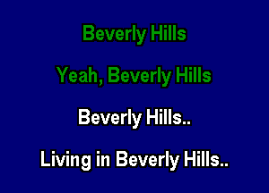 Beverly Hills..

Living in Beverly Hills..