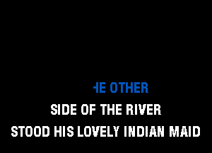 ON THE OTHER
SIDE OF THE RIVER
YOUNG INDIAN BRAVE