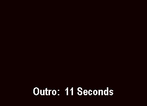 Outroz 11 Seconds