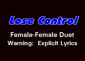 (7060 (qbofmw

Female-Female Duet
Warningi Explicit Lyrics