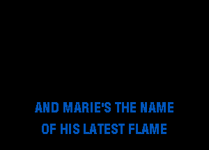 AND MARIE'S THE NAME
OF HIS LATEST FLAME