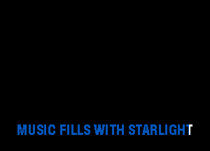 MUSIC FILLS WITH STARLIGHT