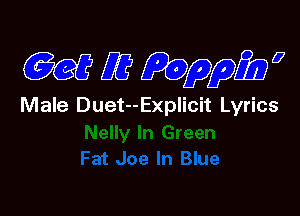 GBQQ Z2? QDppEDQ

Male Duet--Explicit Lyrics