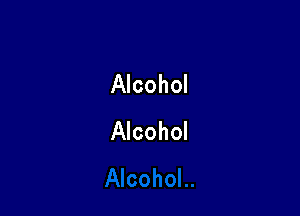 Alcohol

Alcohol