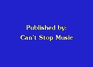 Published by

Can't Stop Music