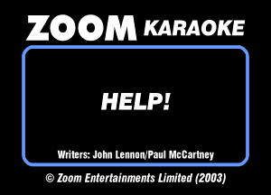 ZEDGDM KARAOKE

HELP!

mnummmm
OMMMMWIMSJ