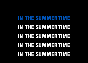 IN THE SUMMERTIME
IN THE SUMMEBTIME
IN THE SUMMERTIME
IN THE SUMMEBTIME

IN THE SUMMERTIME l