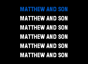MATTHEW AND SON
MATTHEW AND SON
MATTHEW AND SON
MATTHEW AND SON
MATTHEW AND SON

MATTHEW AND SON l