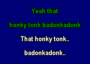 Thathonkytonk

badonkadonk