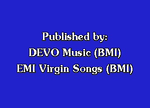 Published by
DEVO Music (BM!)

EM! Virgin Songs (BMI)