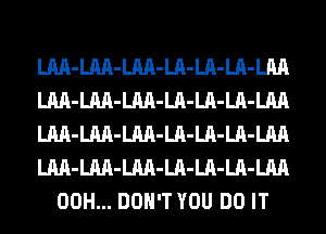LM-LM-LM-LA-LA-LA-LM
LM-LM-LM-LA-LA-LA-LM
LM-LM-LM-LA-LA-LA-LM
LM-LM-LM-LA-LA-LA-LM
00H... DON'T YOU DO IT