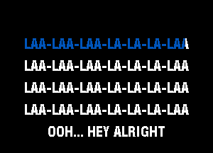 LM-LM-LM-LA-LA-LA-LM
LM-LM-LM-LA-LA-LA-LM
LM-LM-LM-LA-LA-LA-LM
LM-LM-LM-LA-LA-LA-LM
00H... HEY ALRIGHT