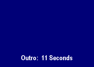 Outroz 11 Seconds