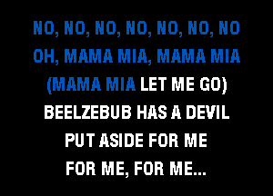 H0, H0, H0, H0, H0, H0, HO
OH, MAMA MIA, MAMA MIA
(MAMA MIA LET ME GO)
BEELZEBUB HAS A DEVIL
PUT ASIDE FOR ME
FOR ME, FOR ME...