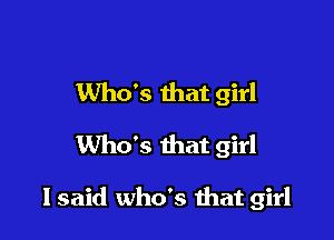 Who's that girl

Who's that girl

lsaid who's that girl