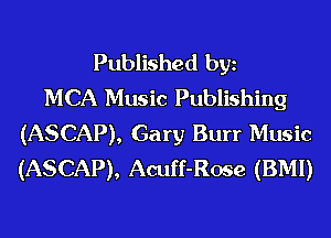 Published bgn
MCA Music Publishing
(ASCAP), Gary Burr Music
(ASCAP), Acuff-Rose (BMI)
