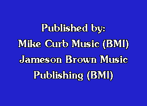 Published byz
Mike Curb Music (BMI)

Jameson Brown Music
Publishing (BMI)