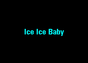 Ice Ice Baby