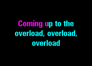 Coming up to the

ovenoad,ovenoad,
ovenoad