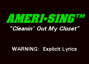AJMEEi05iM 7'

Cleanin ' Out My Closet

WARNINGi Explicit Lyrics