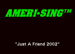 EMEEXoSJHgTM

Just A Friend 2002