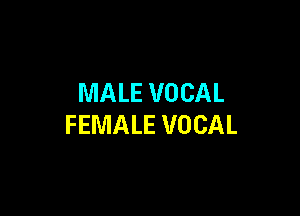 MALE VOCAL

FEMALE VOCAL