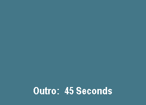 Outroz 45 Seconds