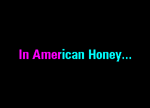 In American Honey...